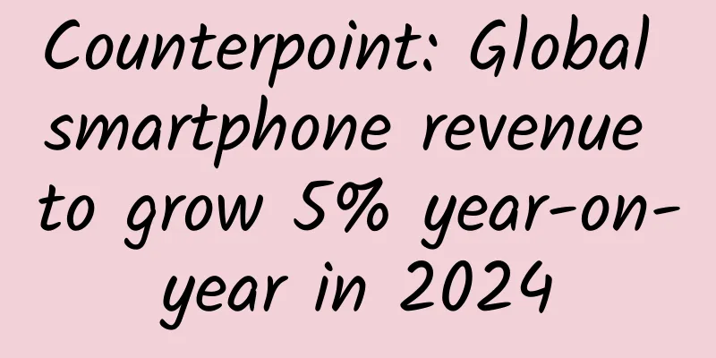 Counterpoint: Global smartphone revenue to grow 5% year-on-year in 2024