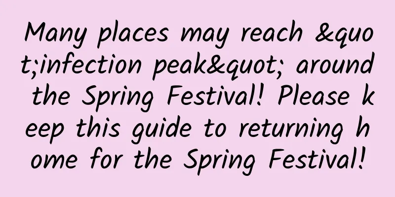 Many places may reach "infection peak" around the Spring Festival! Please keep this guide to returning home for the Spring Festival!