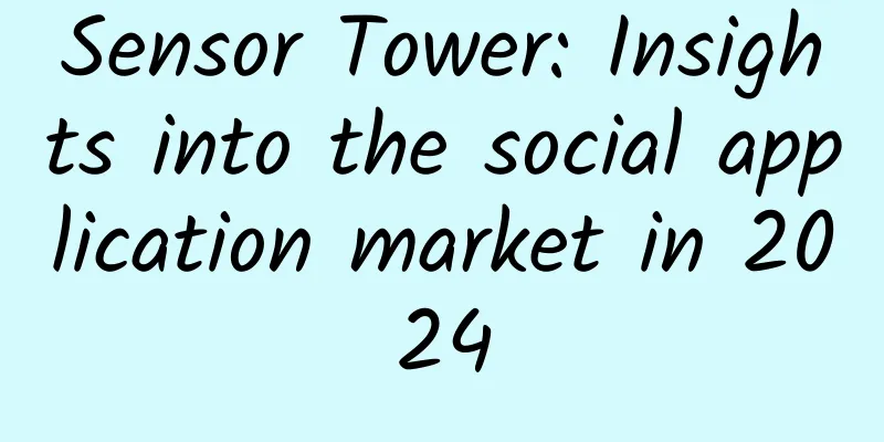 Sensor Tower: Insights into the social application market in 2024