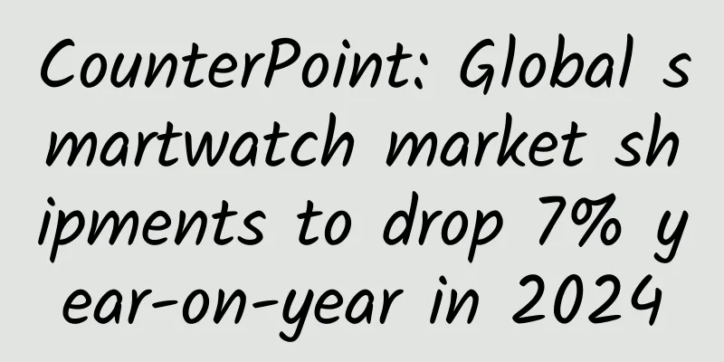 CounterPoint: Global smartwatch market shipments to drop 7% year-on-year in 2024
