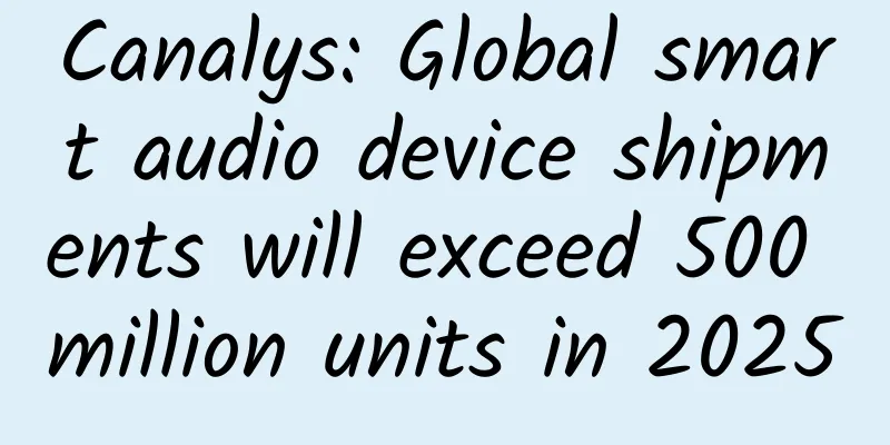 Canalys: Global smart audio device shipments will exceed 500 million units in 2025