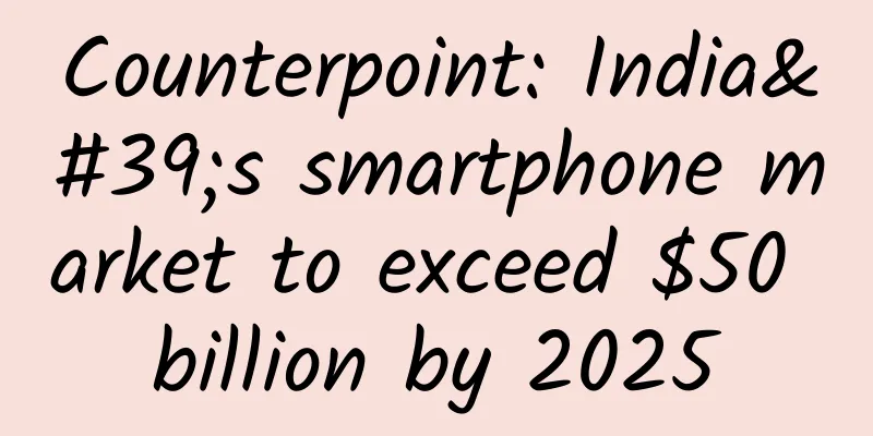 Counterpoint: India's smartphone market to exceed $50 billion by 2025