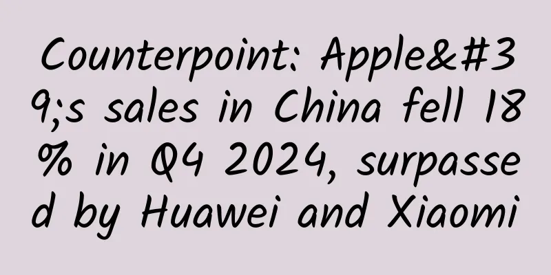 Counterpoint: Apple's sales in China fell 18% in Q4 2024, surpassed by Huawei and Xiaomi