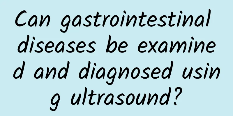 Can gastrointestinal diseases be examined and diagnosed using ultrasound?