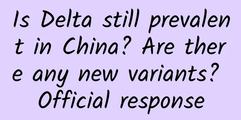 Is Delta still prevalent in China? Are there any new variants? Official response