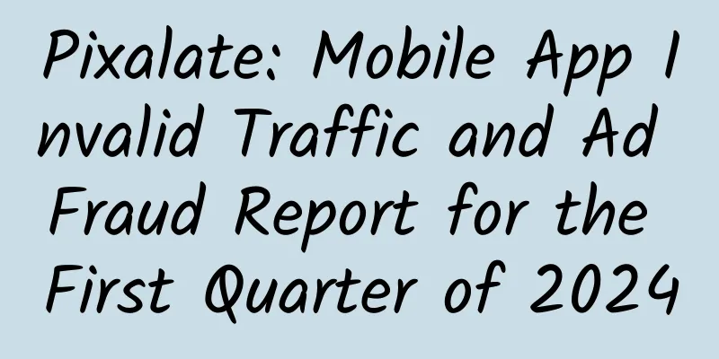 Pixalate: Mobile App Invalid Traffic and Ad Fraud Report for the First Quarter of 2024