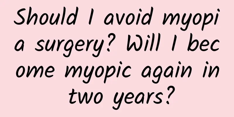 Should I avoid myopia surgery? Will I become myopic again in two years?