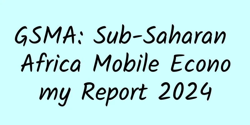 GSMA: Sub-Saharan Africa Mobile Economy Report 2024