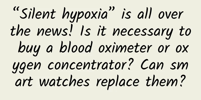 “Silent hypoxia” is all over the news! Is it necessary to buy a blood oximeter or oxygen concentrator? Can smart watches replace them?