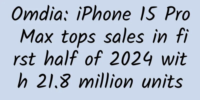 Omdia: iPhone 15 Pro Max tops sales in first half of 2024 with 21.8 million units