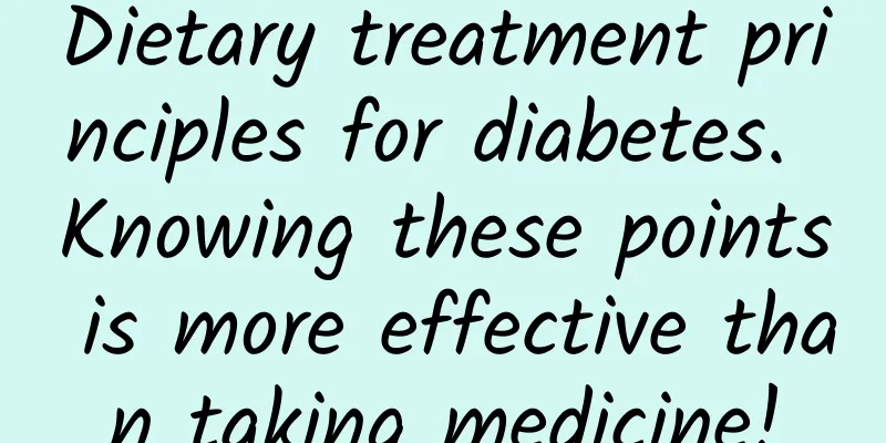 Dietary treatment principles for diabetes. Knowing these points is more effective than taking medicine!