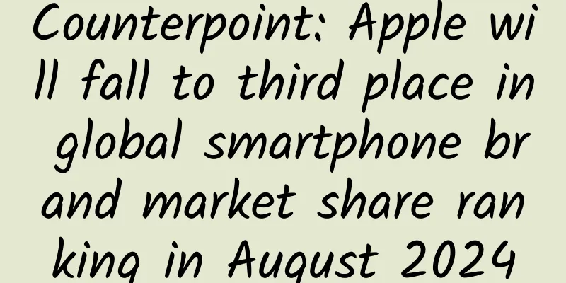 Counterpoint: Apple will fall to third place in global smartphone brand market share ranking in August 2024