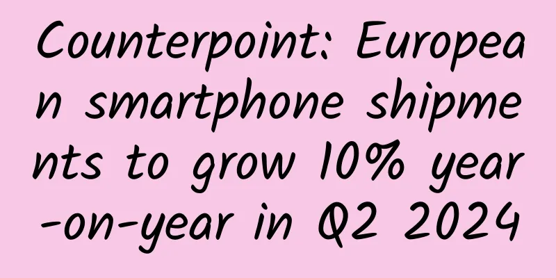 Counterpoint: European smartphone shipments to grow 10% year-on-year in Q2 2024