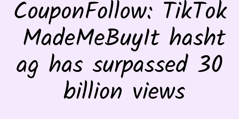 CouponFollow: TikTok MadeMeBuyIt hashtag has surpassed 30 billion views