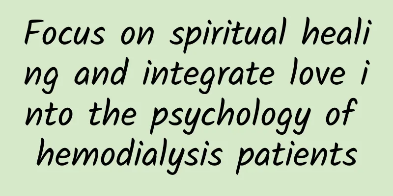 Focus on spiritual healing and integrate love into the psychology of hemodialysis patients