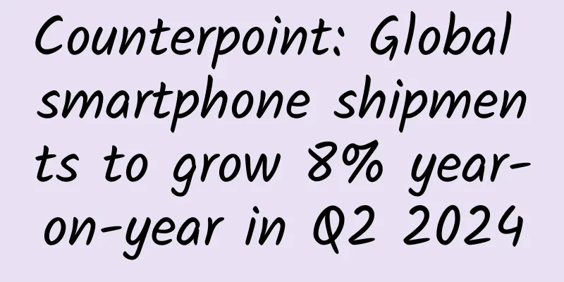 Counterpoint: Global smartphone shipments to grow 8% year-on-year in Q2 2024