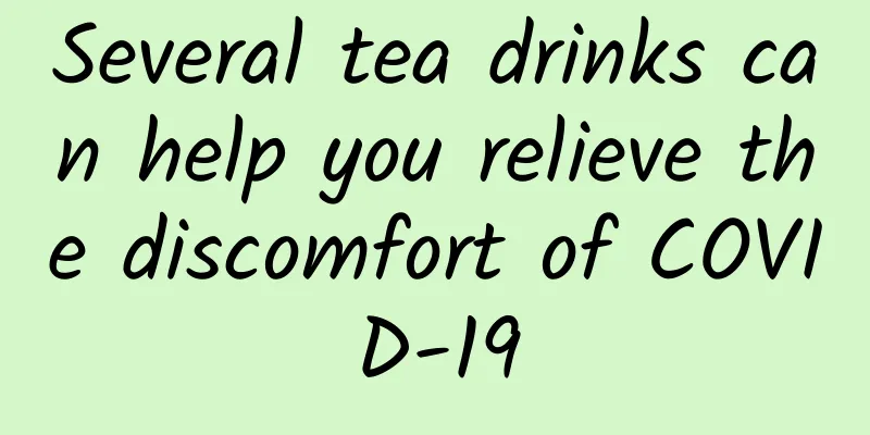 Several tea drinks can help you relieve the discomfort of COVID-19