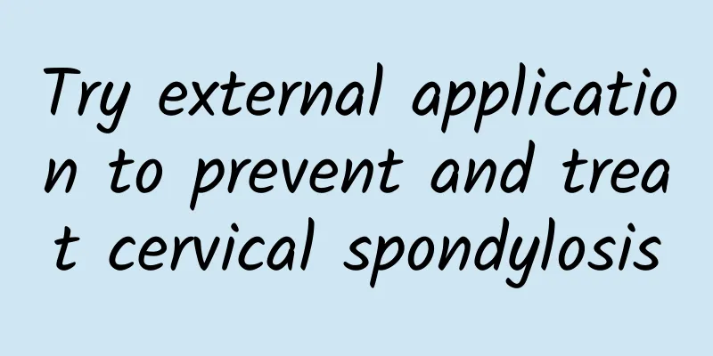 Try external application to prevent and treat cervical spondylosis