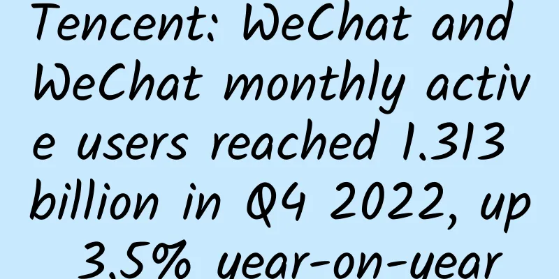 Tencent: WeChat and WeChat monthly active users reached 1.313 billion in Q4 2022, up 3.5% year-on-year