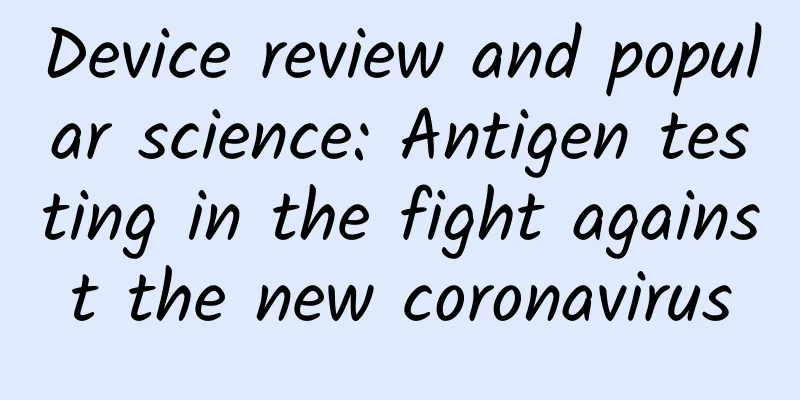 Device review and popular science: Antigen testing in the fight against the new coronavirus