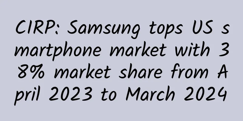 CIRP: Samsung tops US smartphone market with 38% market share from April 2023 to March 2024