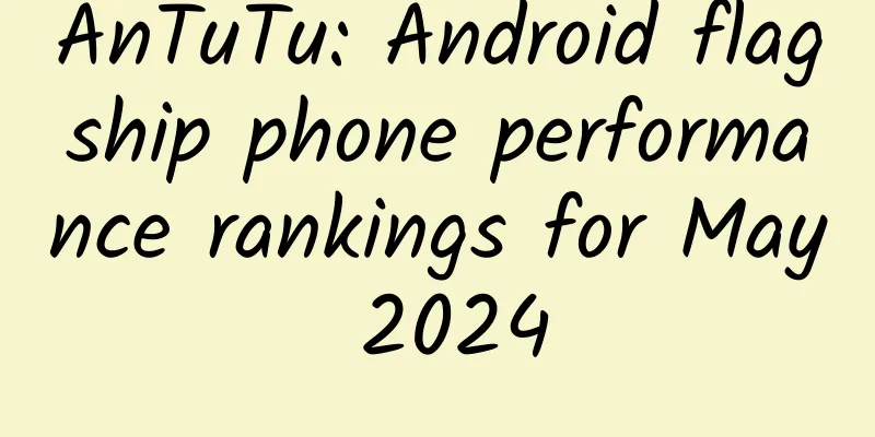 AnTuTu: Android flagship phone performance rankings for May 2024