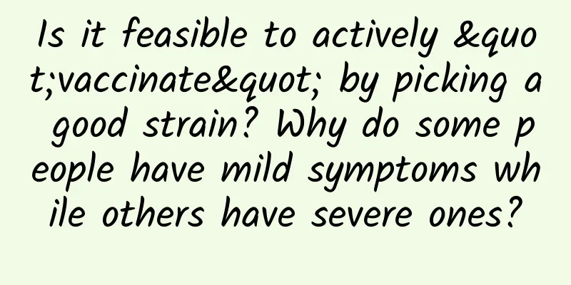 Is it feasible to actively "vaccinate" by picking a good strain? Why do some people have mild symptoms while others have severe ones?