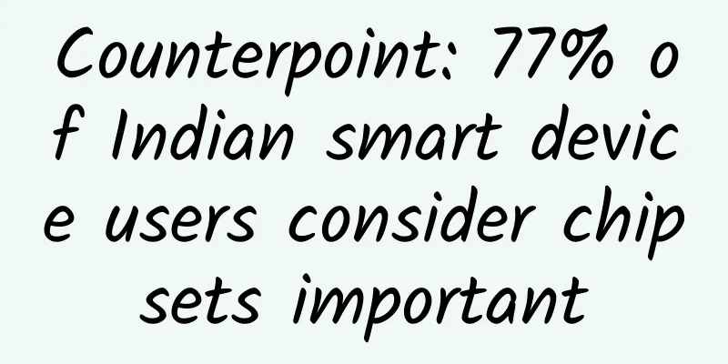 Counterpoint: 77% of Indian smart device users consider chipsets important