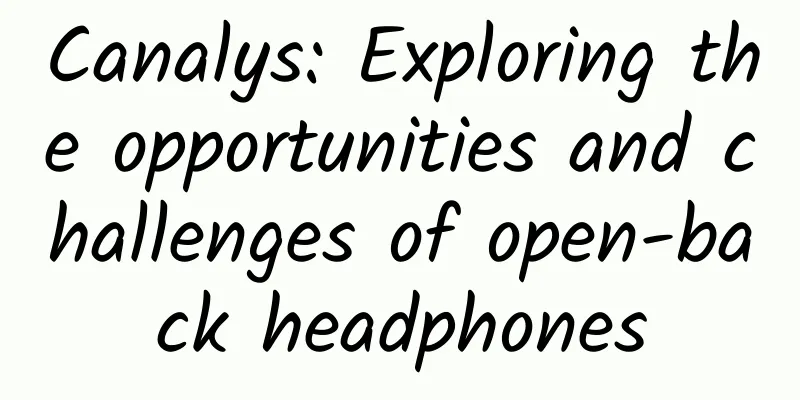 Canalys: Exploring the opportunities and challenges of open-back headphones