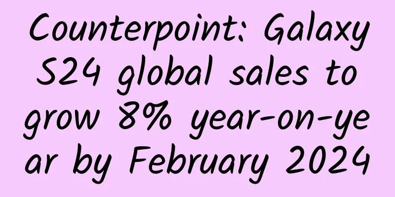 Counterpoint: Galaxy S24 global sales to grow 8% year-on-year by February 2024