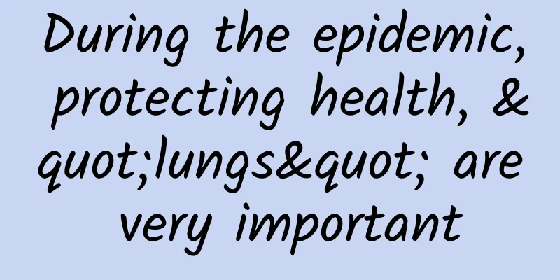 During the epidemic, protecting health, "lungs" are very important
