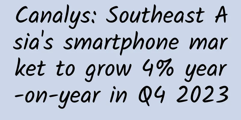 Canalys: Southeast Asia's smartphone market to grow 4% year-on-year in Q4 2023
