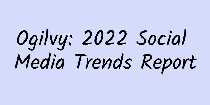 Ogilvy: 2022 Social Media Trends Report