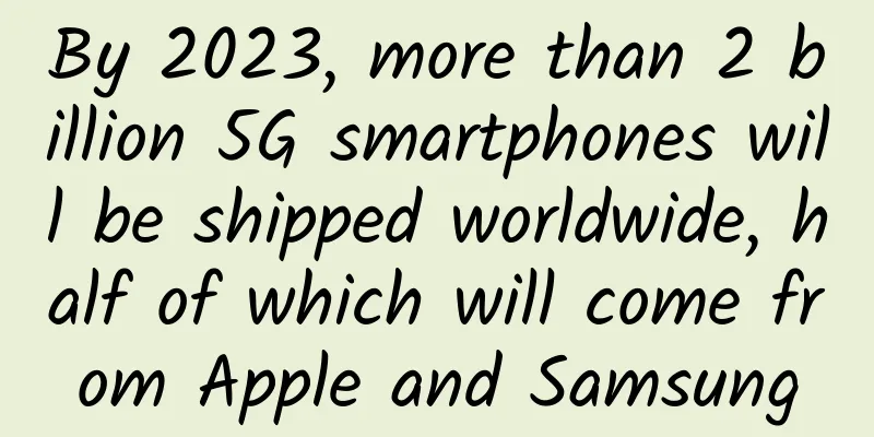By 2023, more than 2 billion 5G smartphones will be shipped worldwide, half of which will come from Apple and Samsung