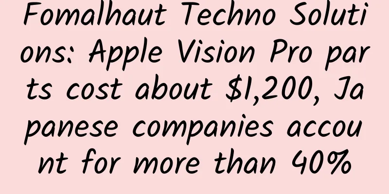 Fomalhaut Techno Solutions: Apple Vision Pro parts cost about $1,200, Japanese companies account for more than 40%