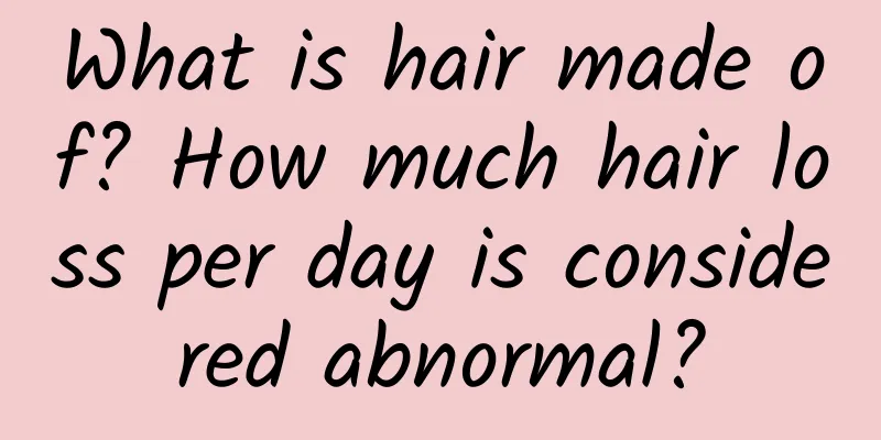 What is hair made of? How much hair loss per day is considered abnormal?