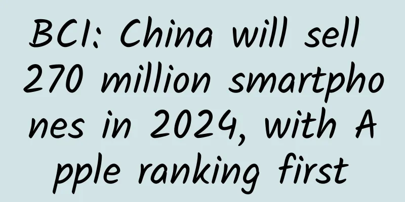 BCI: China will sell 270 million smartphones in 2024, with Apple ranking first