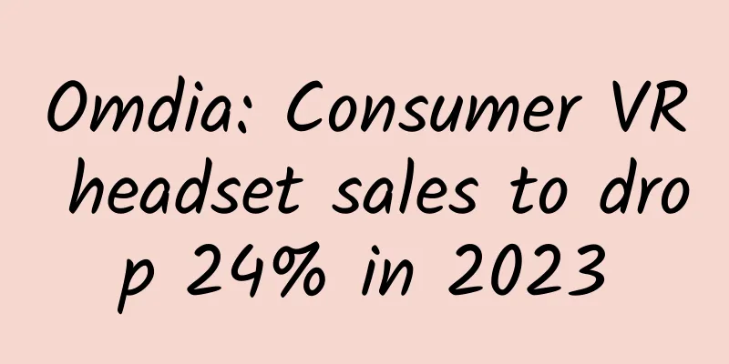Omdia: Consumer VR headset sales to drop 24% in 2023