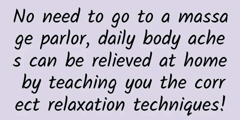 No need to go to a massage parlor, daily body aches can be relieved at home by teaching you the correct relaxation techniques!