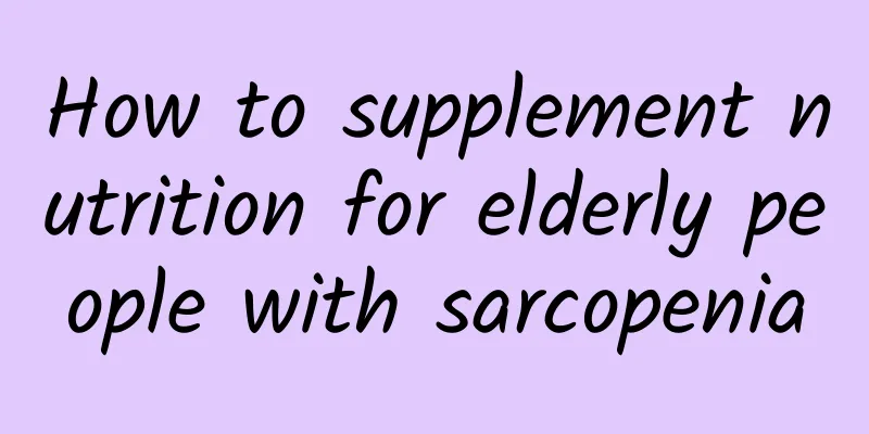 How to supplement nutrition for elderly people with sarcopenia