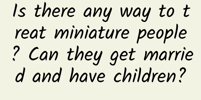 Is there any way to treat miniature people? Can they get married and have children?