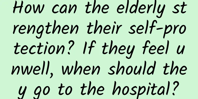 How can the elderly strengthen their self-protection? If they feel unwell, when should they go to the hospital?