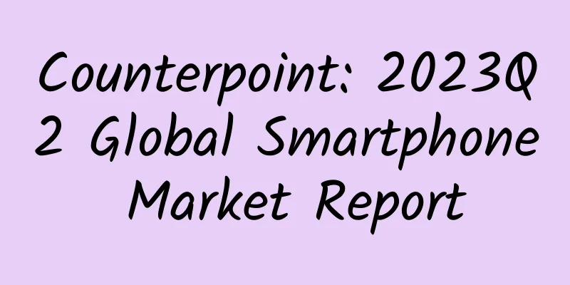 Counterpoint: 2023Q2 Global Smartphone Market Report
