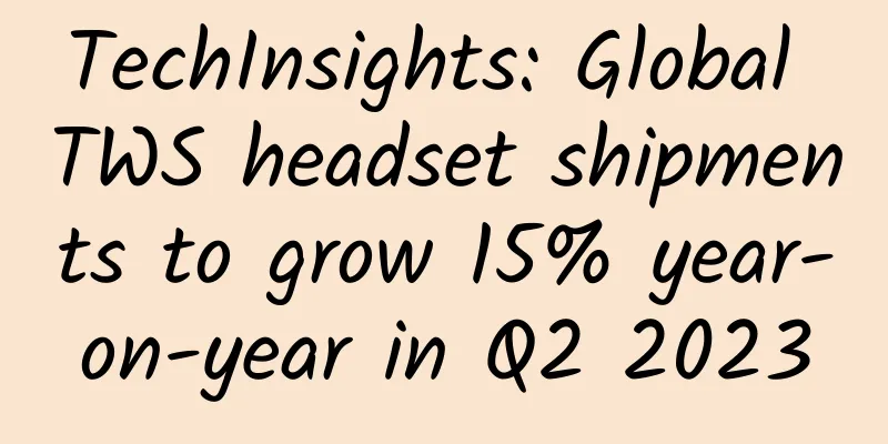 TechInsights: Global TWS headset shipments to grow 15% year-on-year in Q2 2023