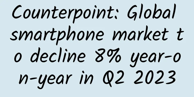 Counterpoint: Global smartphone market to decline 8% year-on-year in Q2 2023