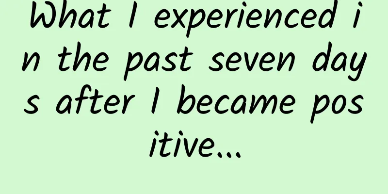 What I experienced in the past seven days after I became positive...