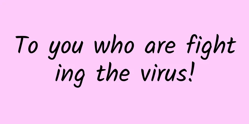 To you who are fighting the virus!
