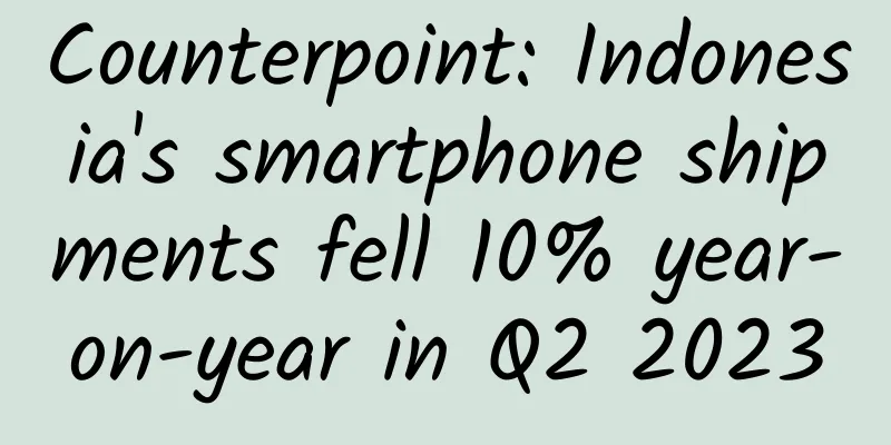 Counterpoint: Indonesia's smartphone shipments fell 10% year-on-year in Q2 2023