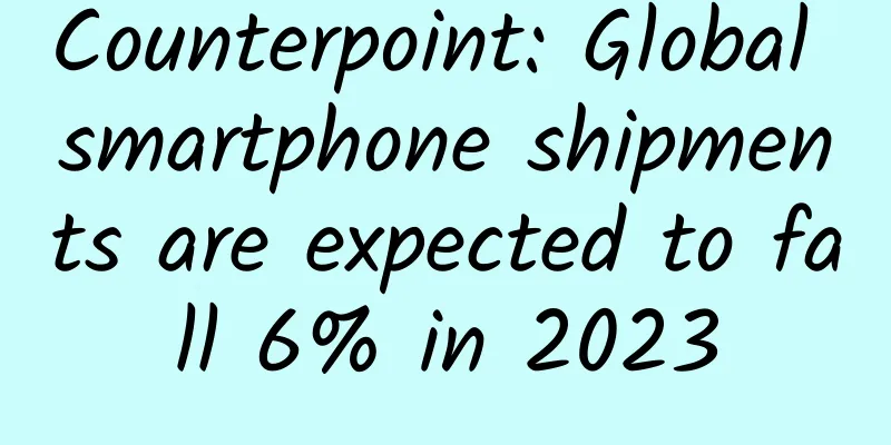 Counterpoint: Global smartphone shipments are expected to fall 6% in 2023