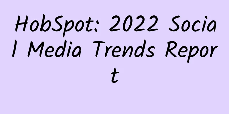HobSpot: 2022 Social Media Trends Report